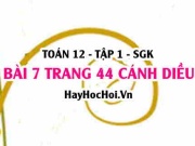 Bài 7 trang 44 Toán 12 tập 1 Cánh Diều